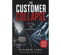 THE CUSTOMER COLLAPSE: How AI Could Destroy Wages, Taxes, and the Consumer Economy: 13 (Financial Survival Series)