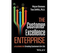 The Customer Excellence Enterprise: A Playbook for Creating Customers for Life
