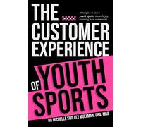 The Customer Experience of Youth Sports: Strategies to move youth sports towards joy, learning and community