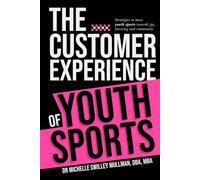 The Customer Experience of Youth Sports: Strategies to move youth sports towards joy, learning and community