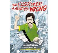 The Customer Is Always Wrong: An Unhinged Guide to Everything That Sucks About Work (from an Angry Retail Guy)