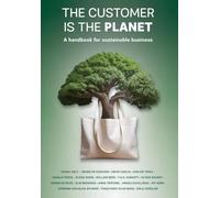 The Customer is the Planet: A handbook for sustainable business