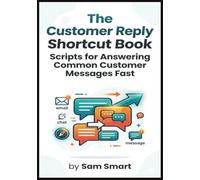 The Customer Reply Shortcut Book: Scripts for Answering Common Customer Messages Fast