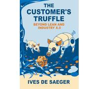 The Customer's Truffle: Beyond Lean and Industry X.0