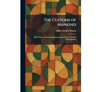 The Customs of Mankind: With Notes on Modern Etiquette and the Newest Trend in Entertainment