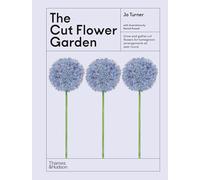 The Cut Flower Garden: Grow and Gather Cut Flowers for Homegrown Arrangements All Year Round: 4 (The Illustrated Garden, 4)