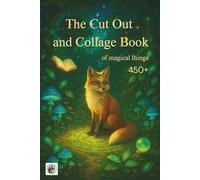 The Cut Out and Collage Book: 450+ Magical Images of Spellbooks, Crystals, Unicorns, Gnomes & More for Scrapbooking, Mixed Media & Fantasy Art