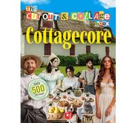 The Cut Out And Collage Book of Cottagecore Aesthetics: Over 500 Rustic & Pastoral Illustrations for Collaging, Scrapbooking, Junk Journals and Creative Paper Crafts