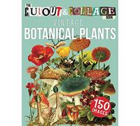 The Cut Out And Collage Book Vintage Botanical Plants: 150 High Quality Vintage Plants Illustrations For Collage and Mixed Media Artists (Cut and Collage Books)