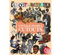 The Cut Out And Collage Book Vintage People Cutouts: 265 High Quality Vintage Images Of People For Collage Art and Mixed Media Artists