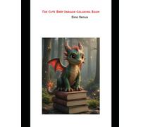 The Cute Baby Dragon Coloring Book: A Fun Coloring Book for Kids and Toddlers