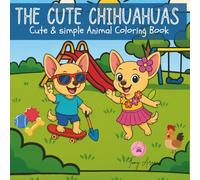 The cute chihuahuas: Simple & friendly animals coloring book