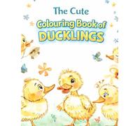 The Cute Colouring Book Of Ducklings