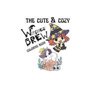 The Cute & Cozy Witch's Brew Coloring Book: For Colorists of Any Age