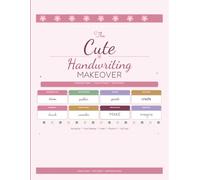 The Cute Handwriting Makeover: 8 Adorable Styles to Transform Your Everyday Writing - A Workbook for Journaling, Cards, Crafts & More