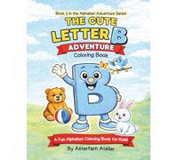 The Cute Letter B Coloring Book: Alphabet Adventure Series | Learn, Color, and Trace Letter B | Ages 3-8