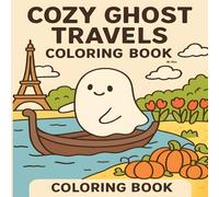 The Cute Little Ghost’s World Adventure: Stress Relief Coloring Book for Adults with Cozy Travel Scenes (Cozy Ghost Coloring Series)
