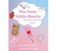 The Cute Little Hearts Coloring and Activity Book for Kids: Sweet Activities and Adorable Coloring Fun for Little Artists