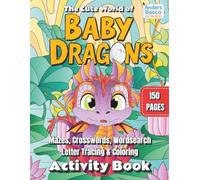 The Cute World of Baby Dragons Activity Book: Mazes, Crosswords, Wordsearch, Letter Tracing & Coloring Engage & Learn with 30+ Interactive Baby ... Challenges for Kids | Perfect for Ages 5 to 7