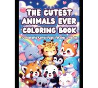 The Cutest Animals Ever Coloring Book: 30 Kawaii Baby Animals That Will Melt Your Heart