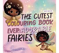 The Cutest Colouring Book Ever: Adorable Fairies
