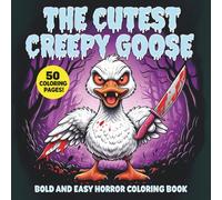 THE CUTEST CREEPY GOOSE Bold and Easy Horror Colouring Book: Funny and Spooky Goose-Themed Colouring Pages for Adults | Creepy-Cute Kawaii Horror ... Line Art for Stress Relief and Halloween Fun