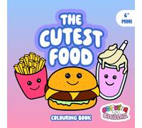 The Cutest Food Colouring Book - 6" Mini Version: 40 Fun Food-Themed Pages to Colour - Burgers, Fries, Cakes, Ice Cream, and More for Kids and Adults