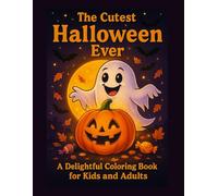 The Cutest Halloween Ever: A Fun and Adorable Halloween Coloring Book for Kids and Adults | Pumpkins, Witches, Ghosts, Candy, and Spooky-Cute Scenes