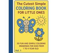 The Cutest Simple Coloring Book for Little Ones Vol. 1: 50 Fun and Easy Coloring Pages for Toddlers and Preschoolers to Spark Creativity and Imagination