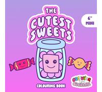 The Cutest Sweets Colouring Book (6" Mini Verson): Sweet, Smiley and Sugar-Coated - The Perfect Colouring Escape for Dessert Lovers of All Ages