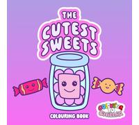 The Cutest Sweets Colouring Book: Sweet, Smiley and Sugar-Coated - The Perfect Colouring Escape for Dessert Lovers of All Ages