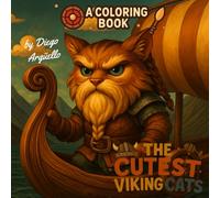 THE CUTEST VIKING CATS A COLORING BOOK: Includes figures inspired by historical characters, transformed into adorable Viking Cats: 40 charming illustrations for kids and teens who love to color!
