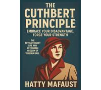 The Cuthbert Principle: Embrace Your Disadvantage, Forge Your Strength: The Revolutionary Life and Actionable Wisdom of Virginia Hall