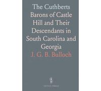 The Cuthberts: Barons of Castle Hill and Their Descendants in South Carolina and Georgia
