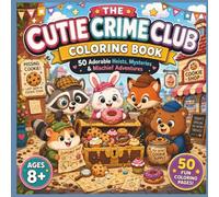 The Cutie Crime Club Coloring Book: 50 Adorable Heists, Mysteries & Mischief Adventures (Cozy Cuties Coloring Books)