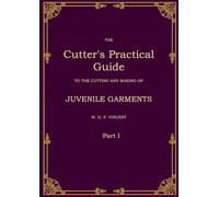 The Cutter's Practical Guide, Part 1: Juvenile Garments