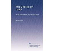 The Cutting air crash: A case study in early Federal aviation policy,