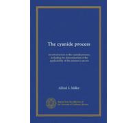 The cyanide process: an introduction to the cyanide process, including the determination of the applicability of the process to an ore