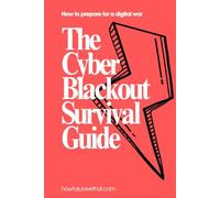 The Cyber Blackout Survival Guide: How to prepare for life without internet, power, or communication (How to Survive That)