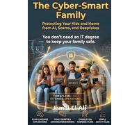 The Cyber-Smart Family: Protecting Your Kids and Home from AI, Scams, and Deepfakes (Personal Strategy)