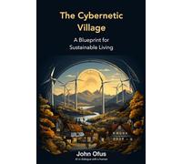 The Cybernetic Village: A blueprint for sustainable living