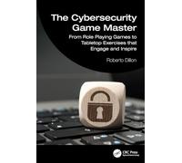 The Cybersecurity Game Master: From Role Playing Games to Tabletop Exercises that Engage and Inspire