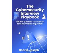 The Cybersecurity Interview Playbook: 200 Real Questions & Answers to Land Your First Six-Figure Role