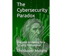 The Cybersecurity Paradox: Diogenes is Looking for a Security Professional (The Integrity Revolution)