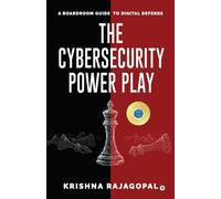 The Cybersecurity Power Play: A Boardroom Guide to Digital Defense