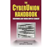 The Cyberunion Handbook: Transforming Labor Through Computer Technology: Transforming Labor Through Computer Technology (Issues in Work and Human Resources (Paperback))