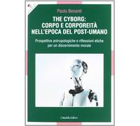 The cyborg: corpo e corporeità nell'epoca del post-umano (Studi e ricerche. Sezione teologica)
