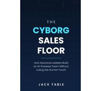 The Cyborg Sales Floor: How Insurance Leaders Build an AI-Powered Team Without Losing the Human Touch