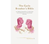 The Cycle Breaker’s Bible: 100 Biblical Reminders to Shift from Generational Sin to Generational Blessing (The Essential Peace Collection)