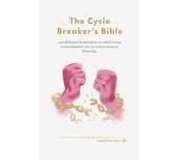 The Cycle Breaker's Bible: 100 Biblical Reminders to Shift from Generational Sin to Generational Blessing (The Essential Peace Collection)